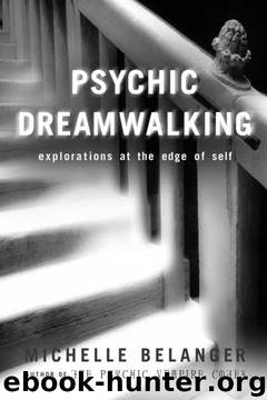 Psychic Dreamwalking: Explorations at the Edge of Self by Michelle Belanger