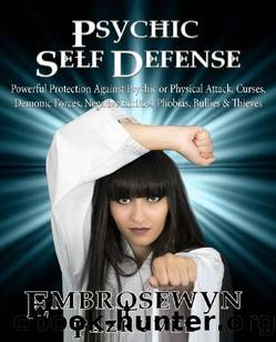 Psychic Self Defense: Powerful Protection Against Psychic or Physical Attack, Curses, Demonic Forces, Negative Entities, Phobias, Bullies & Thieves by Embrosewyn Tazkuvel