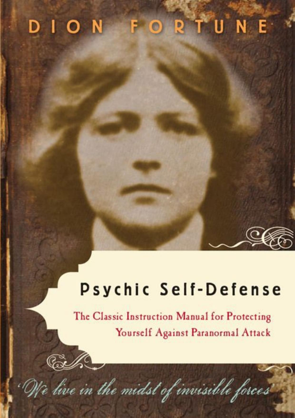Psychic Self-Defense: The Classic Instruction Manual for Protecting Yourself Against Paranormal Attack by Unknow