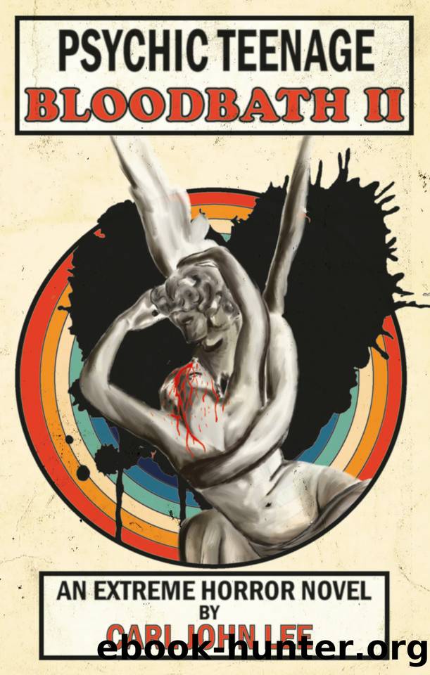 Psychic Teenage Bloodbath II: An Extreme Horror Novel (Psychic Bloodbath Book 2) by Lee Carl John