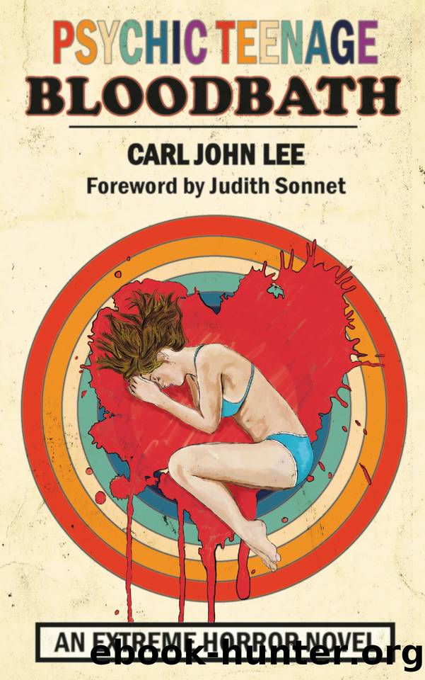 Psychic Teenage Bloodbath: An Extreme Horror Novel by Carl John Lee