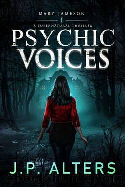 Psychic Voices: Mary Jameson Book 1: A Supernatural Thriller (Psychic Voices: Book 1 in the Mary Jameson Supernatural Thriller Series) by JP Alters