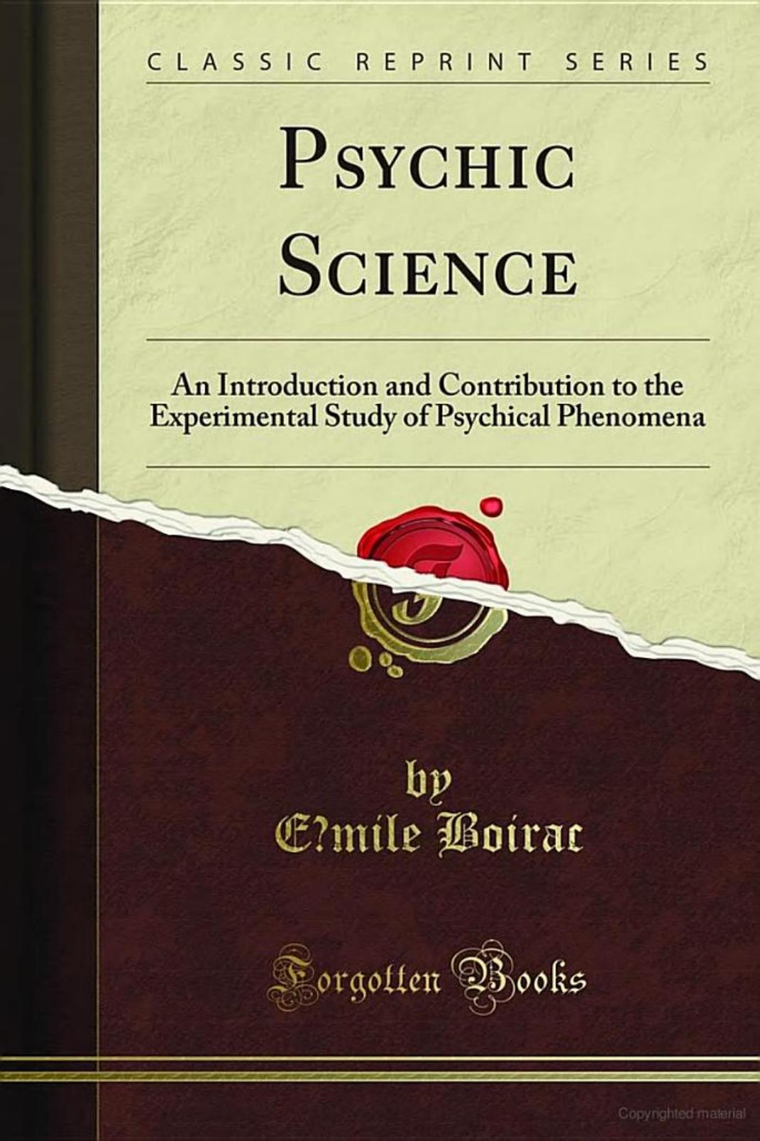 Psychic science; an introduction and contribution to the experimental study of psychical phenomena by by Emile Boirac ... Trans. by Dudley Wright