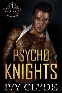 Psycho Knights: A Dark Mafia Gang RH Romance (Volkov Assassin Clan Book 1) by Ivy Clyde