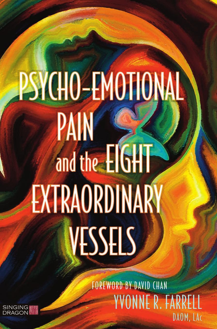 Psycho-Emotional Pain and the Eight Extraordinary Vessels by Yvonne R. Farrell