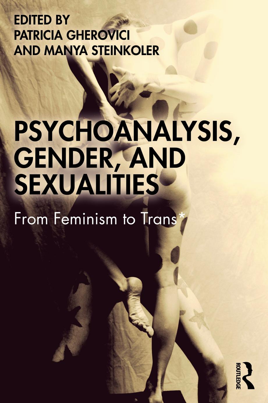 Psychoanalysis Gender and Sexualities: From Feminism to Trans* by Patricia Gherovici Manya Steinkoler