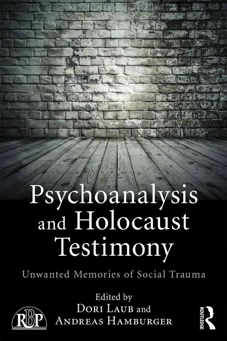 Psychoanalysis and Holocaust Testimony: Unwanted Memories of Social Trauma by Dori Laub Andreas Hamburger (eds.)