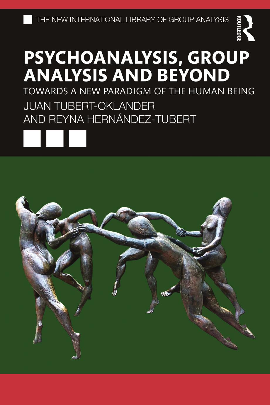 Psychoanalysis, Group Analysis and Beyond: Towards a New Paradigm of the Human Being by Juan Tubert-Oklander Reyna Hernández-Tubert