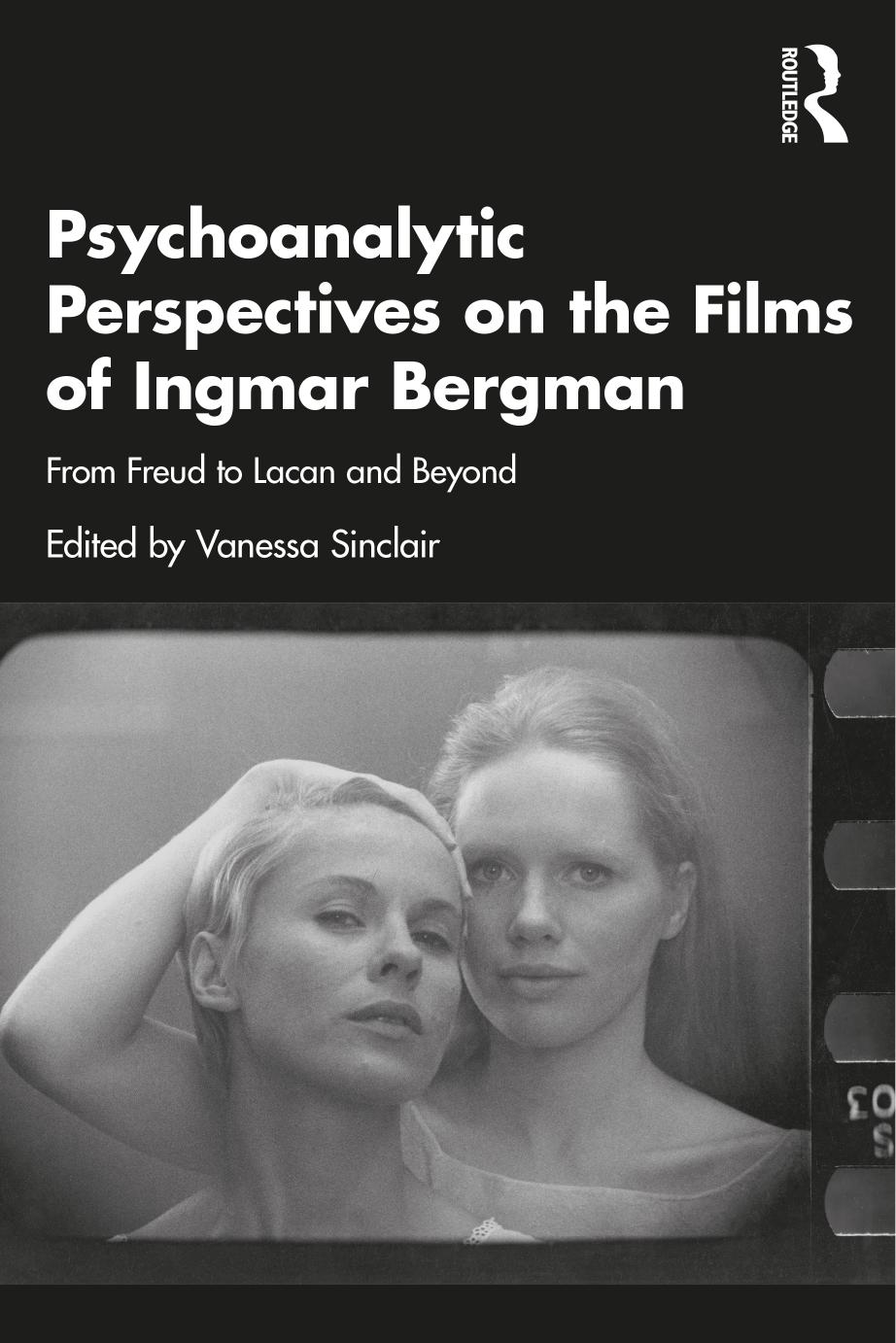 Psychoanalytic Perspectives on the Films of Ingmar Bergman: From Freud to Lacan and Beyond by Vanessa Sinclair