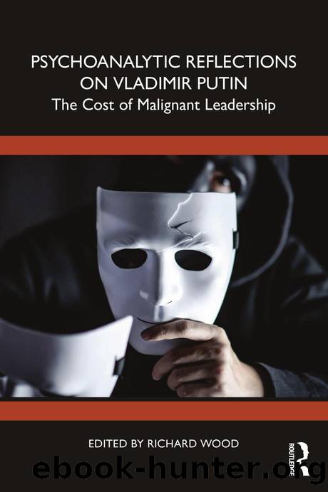 Psychoanalytic Reflections on Vladimir Putin; The Cost of Malignant Leadership by Richard Wood