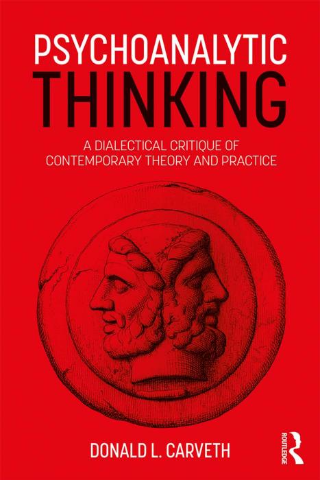 Psychoanalytic Thinking: A Dialectical Critique of Contemporary Theory and Practice by Donald L. Carveth