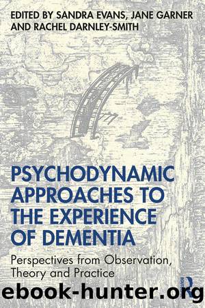 Psychodynamic Approaches to the Experience of Dementia by Sandra Evans;Jane Garner;Rachel Darnley Smith;