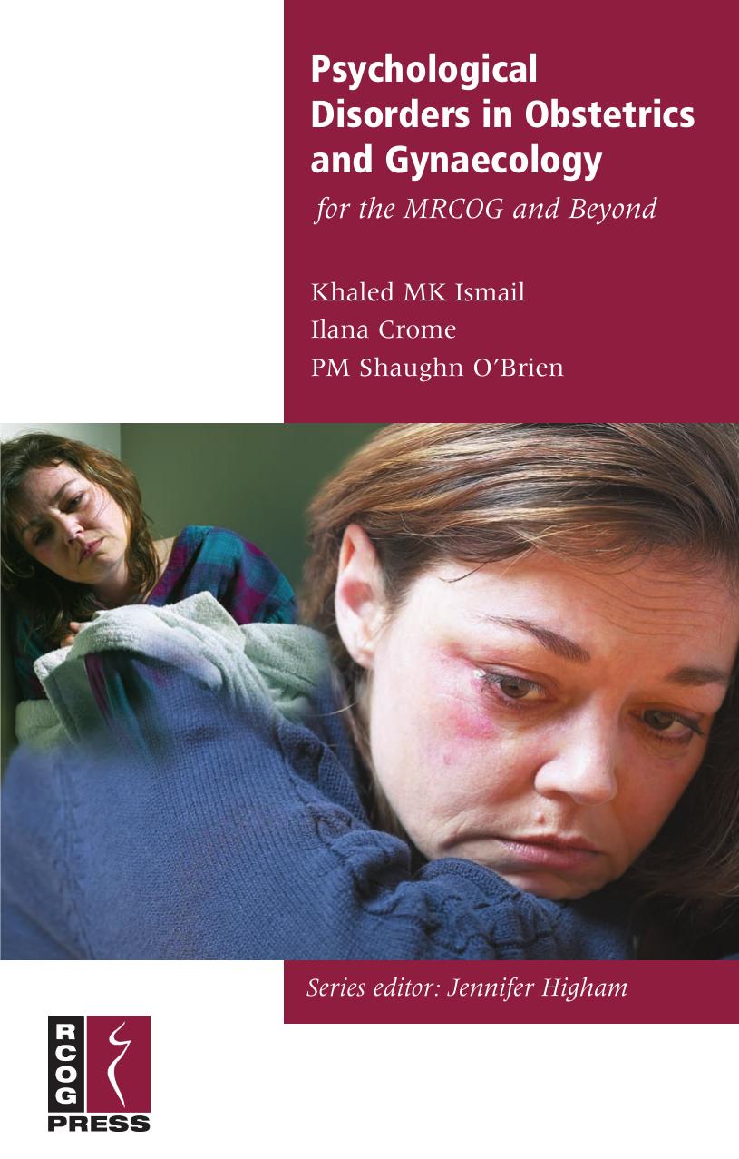 Psychological Disorders in Obstetrics and Gynaecology for the MRCOG and Beyond by Khalid Ismail; Ilana Crome; Patrick O'Brien