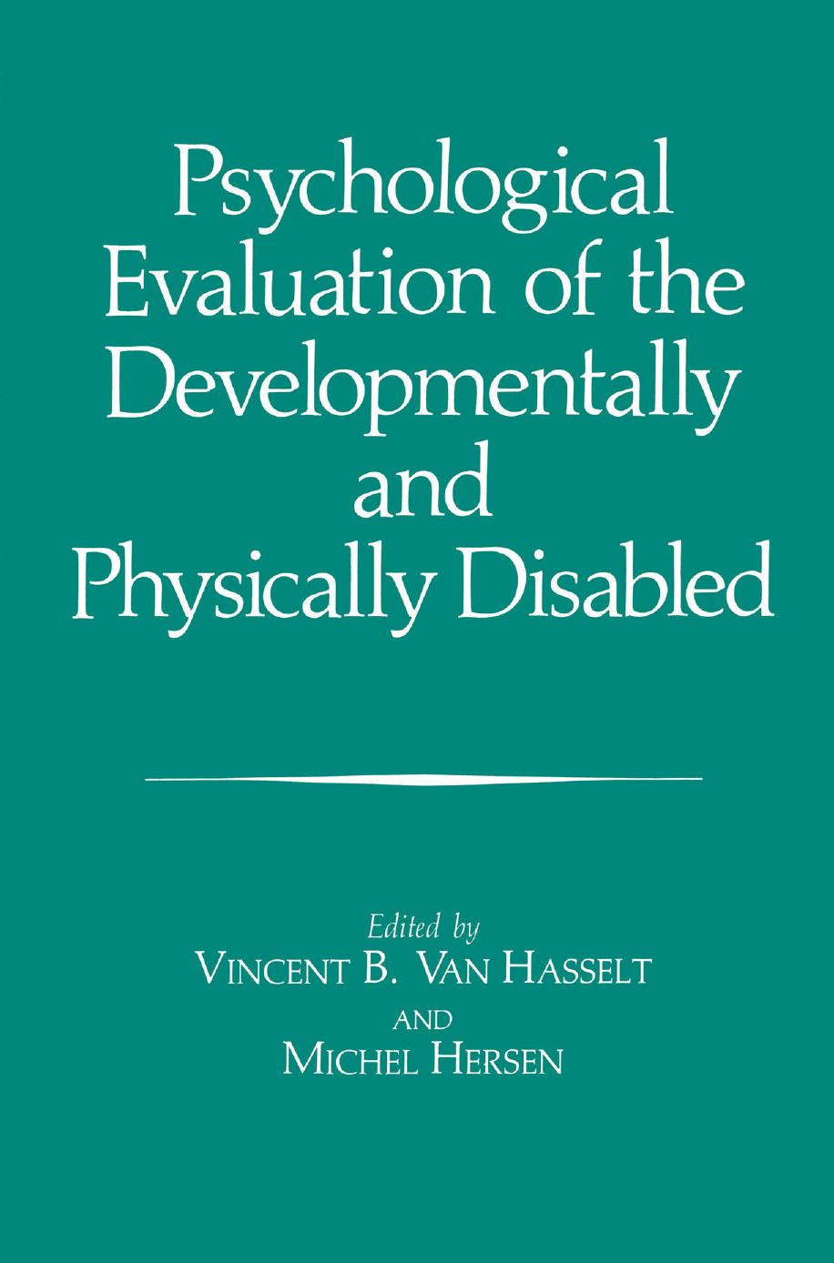 Psychological Evaluation of the Developmentally and Physically Disabled by Vincent B. Van Hasselt Michel Hersen (auth.) Vincent B. Van Hasselt Michel Hersen (eds.)