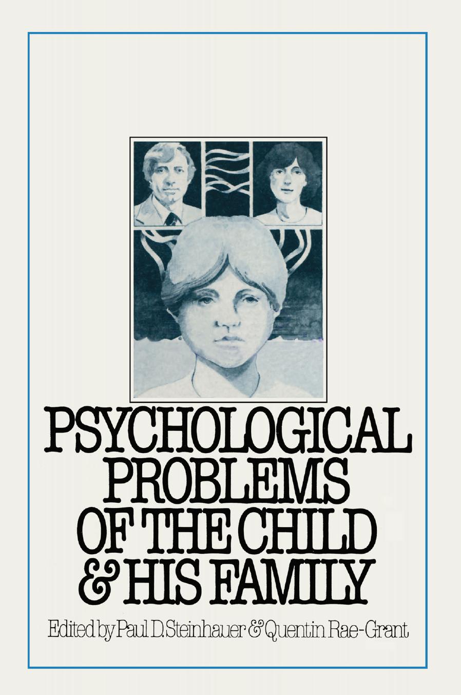 Psychological Problems of the Child and His Family by Dr. Paul D. Steinhauer Dr. Quentin Rae-Grant (eds.)