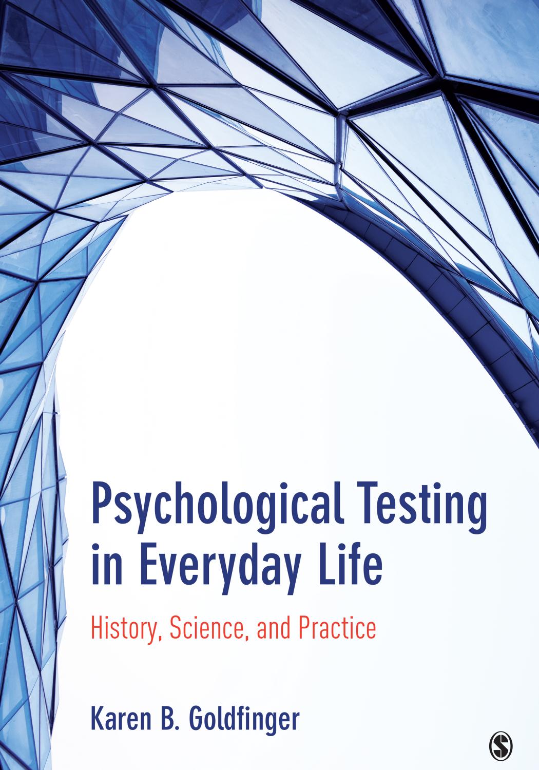 Psychological Testing in Everyday Life: History, Science, and Practice by KAREN B. GOLDFINGER