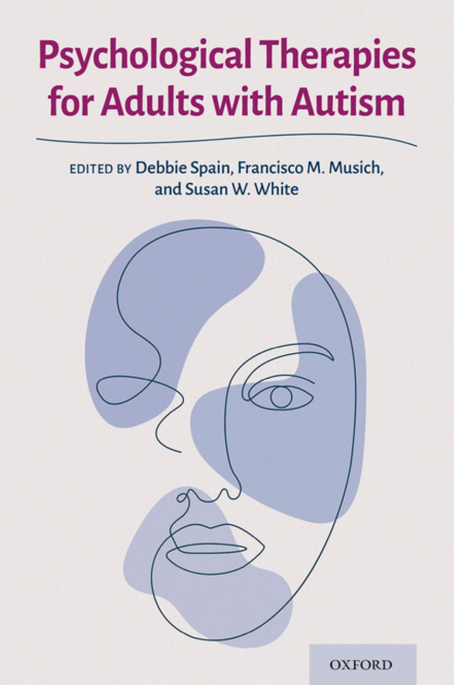 Psychological Therapies for Adults with Autism by Debbie Spain Francisco M. Musich Susan W. White