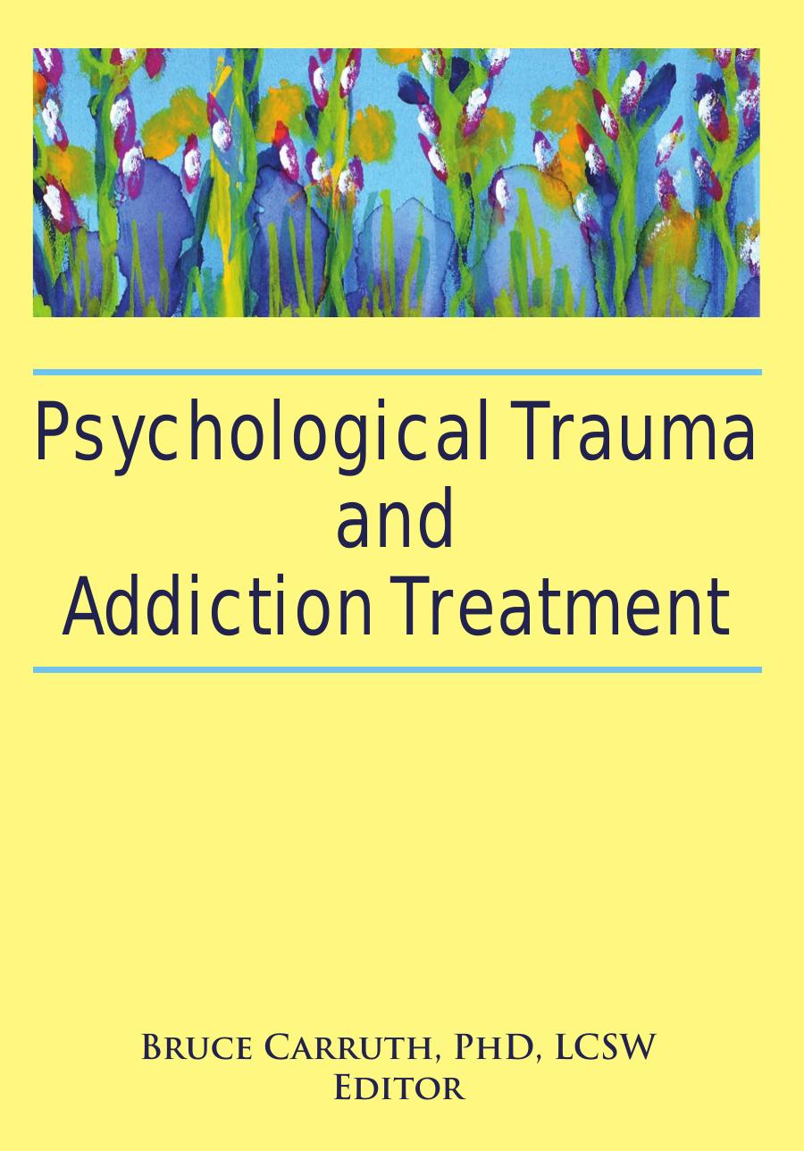 Psychological Trauma and Addiction Treatment by Bruce Carruth