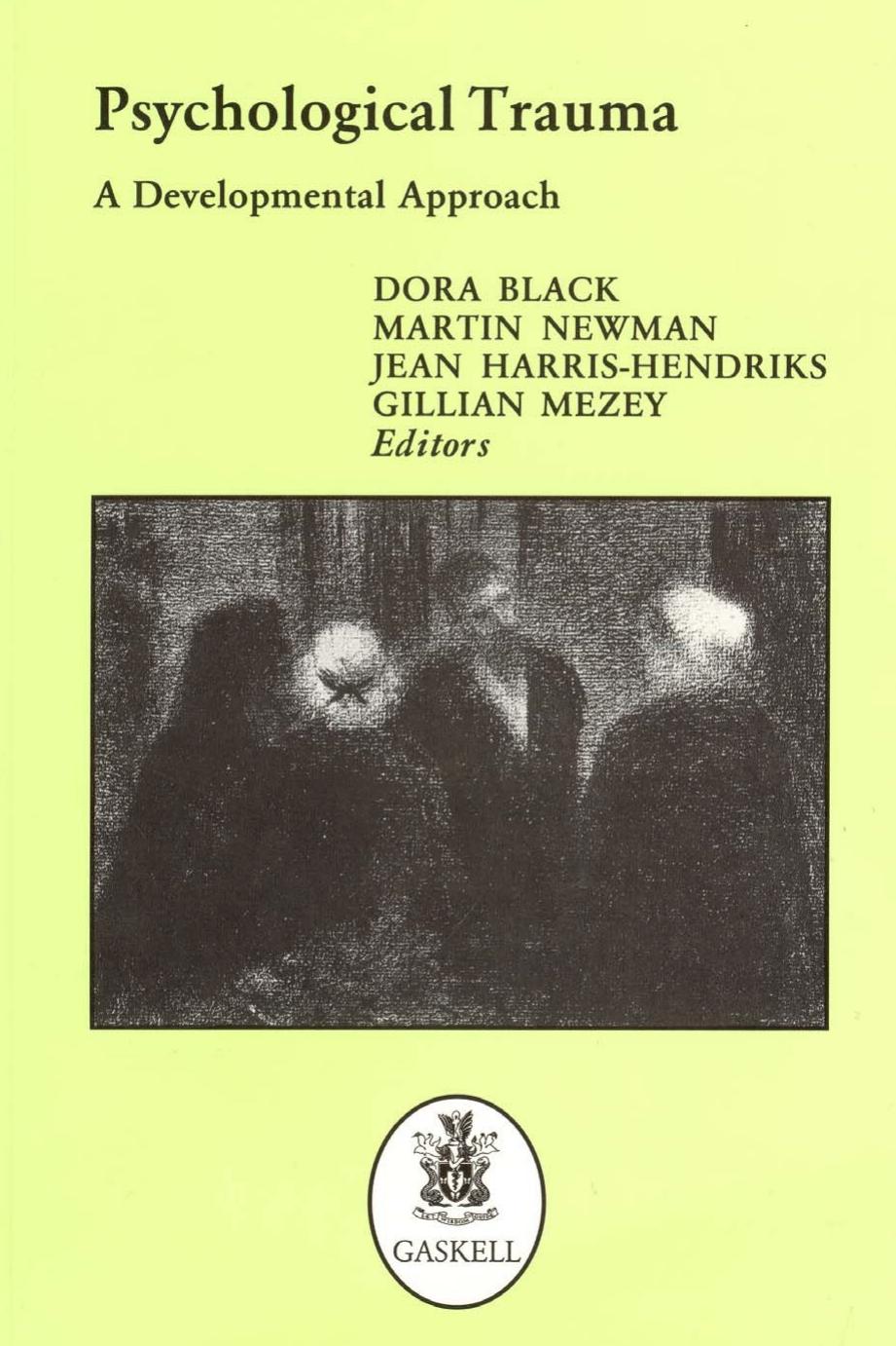 Psychological Trauma: A Developmental Approach by Dora Black Dora Black Martin Newman Jean Harris-Hendriks Gillian Mezey