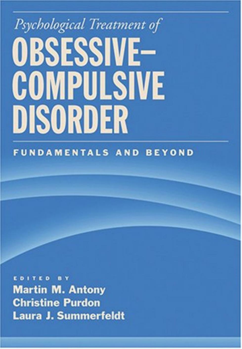 Psychological Treatment of Obsessive-Compulsive Disorder: Fundamentals And Beyond by Martin M. Antony Christine Ph.D. Purdon Laura J. Summerfeldt