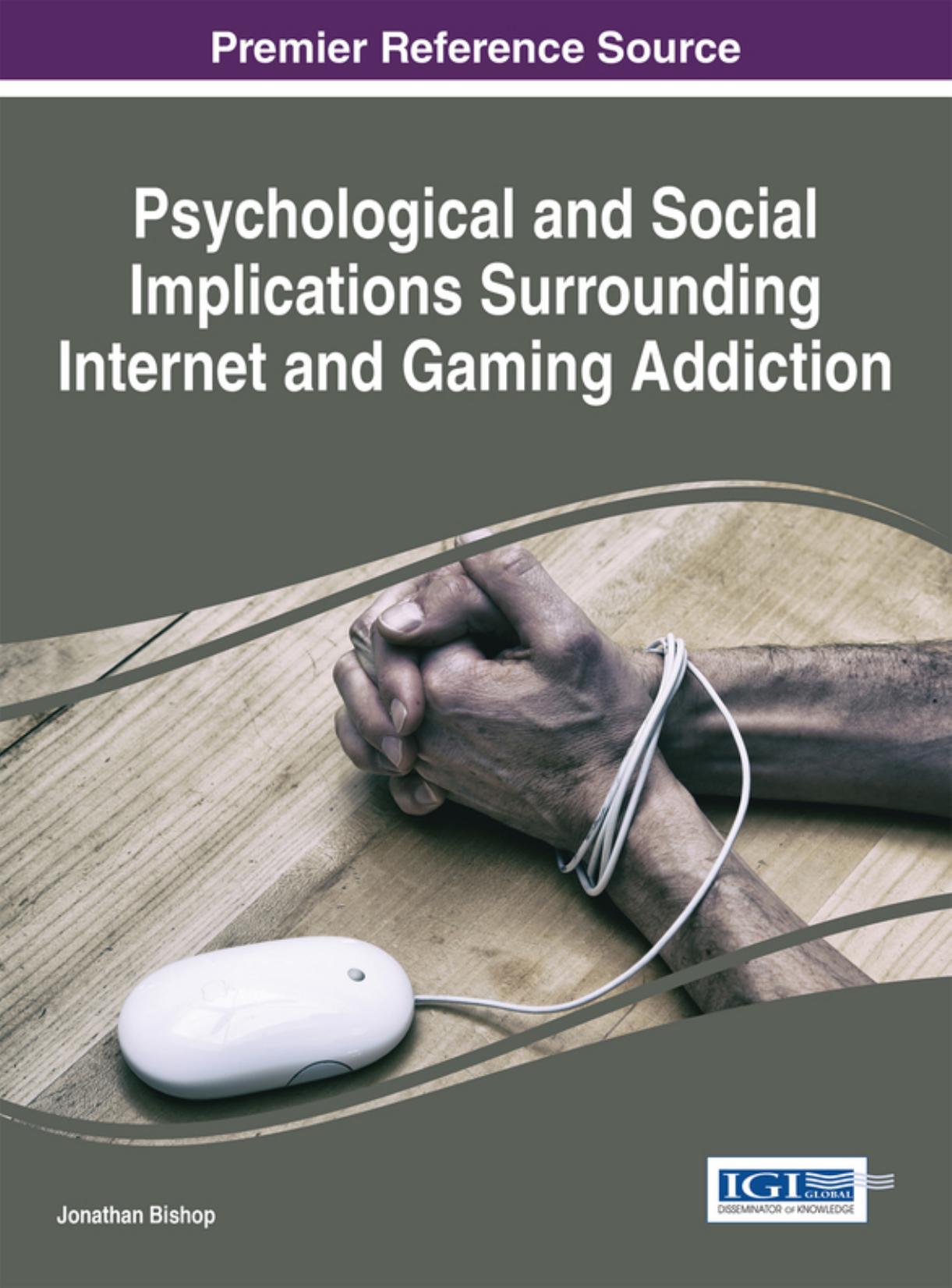 Psychological and Social Implications Surrounding Internet and Gaming Addiction by Jonathan Bishop