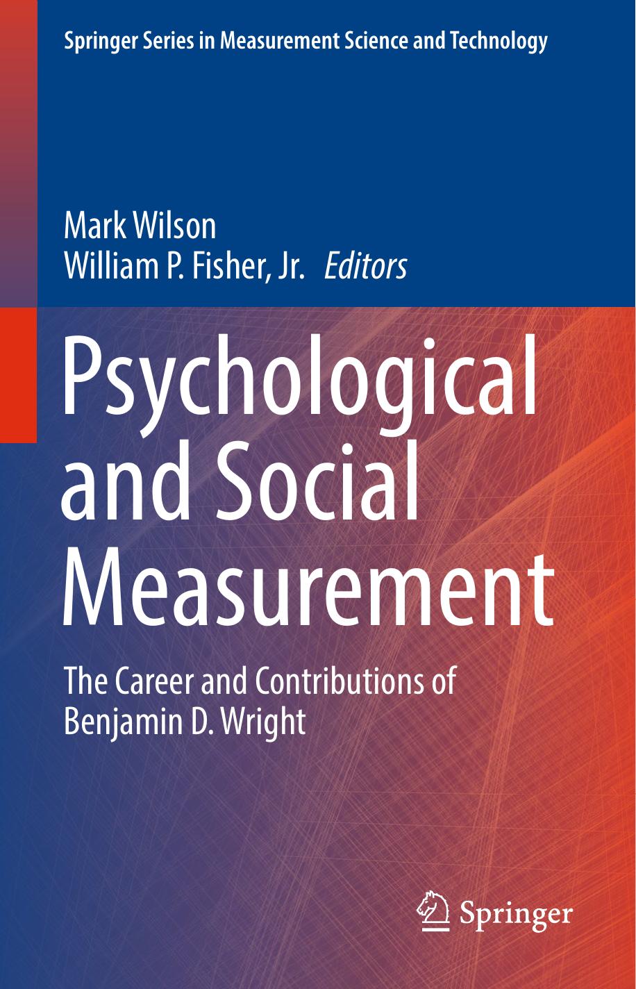 Psychological and Social Measurement: The Career and Contributions of Benjamin D. Wright by Mark Wilson William P. Fisher Jr. (eds.)