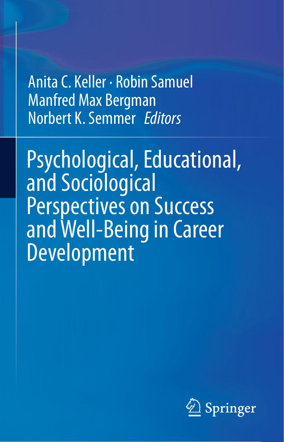 Psychological, Educational, and Sociological Perspectives on Success and Well-Being in Career Development by Anita C. Keller Robin Samuel Manfred Max Bergman Norbert K. Semmer (eds.)