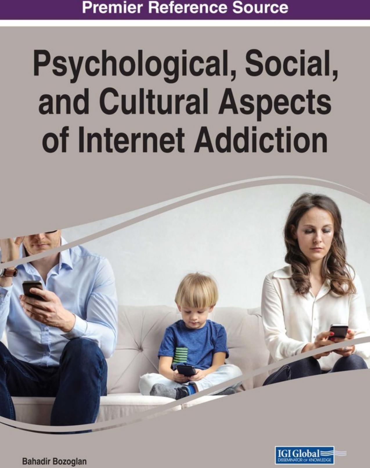 Psychological, Social, and Cultural Aspects of Internet Addiction by Bahadir Bozoglan