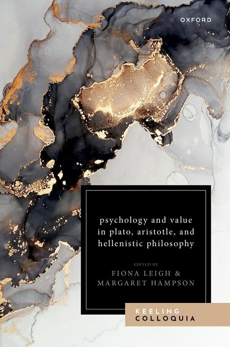 Psychology and Value in Plato, Aristotle, and Hellenistic Philosophy: The Ninth Keeling Colloquium in Ancient Philosophy by Fiona Leigh (editor) Margaret Hampson (editor)