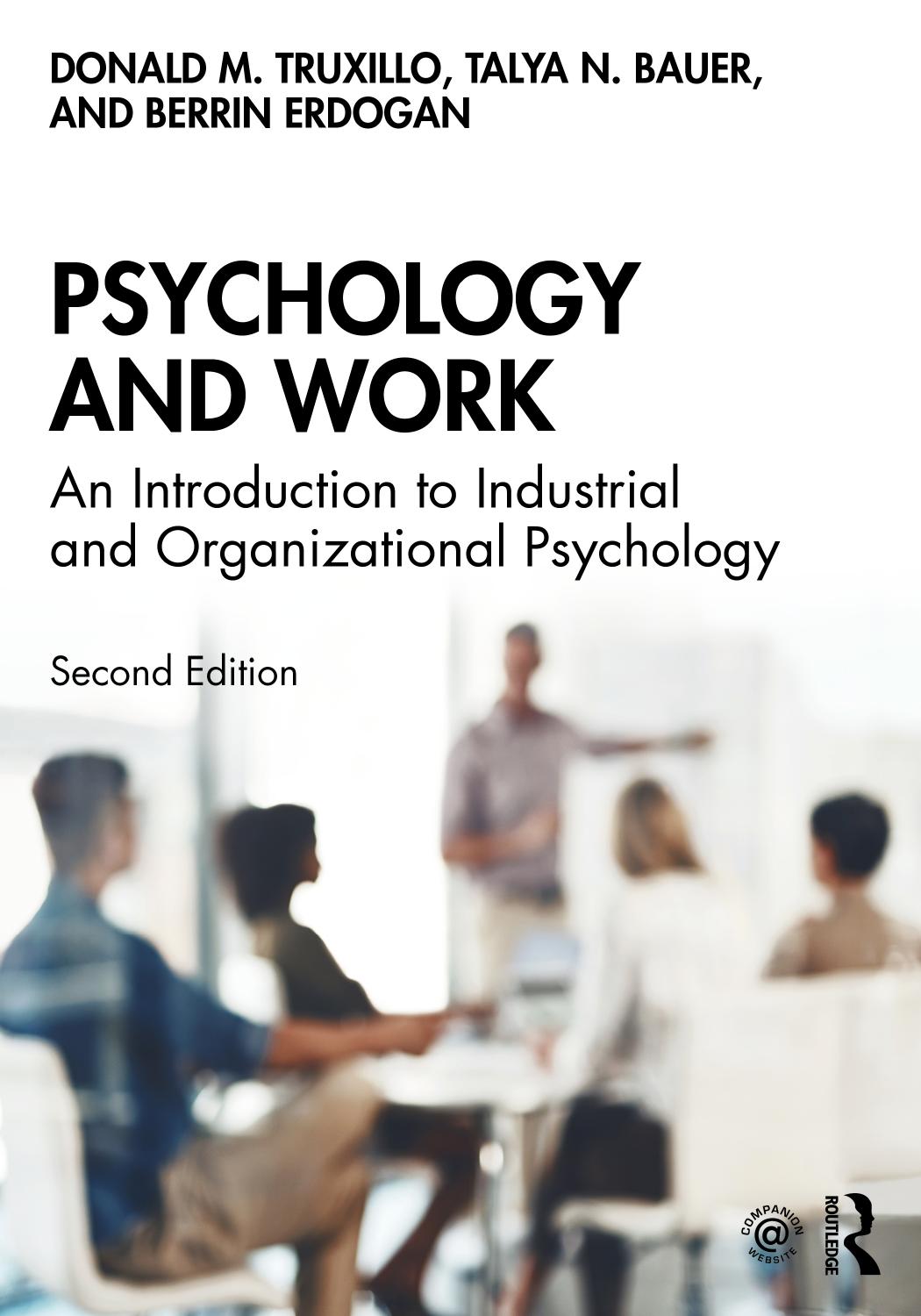 Psychology and Work: An Introduction to Industrial and Organizational Psychology by Donald M. Truxillo Talya N. Bauer Berrin Erdogan