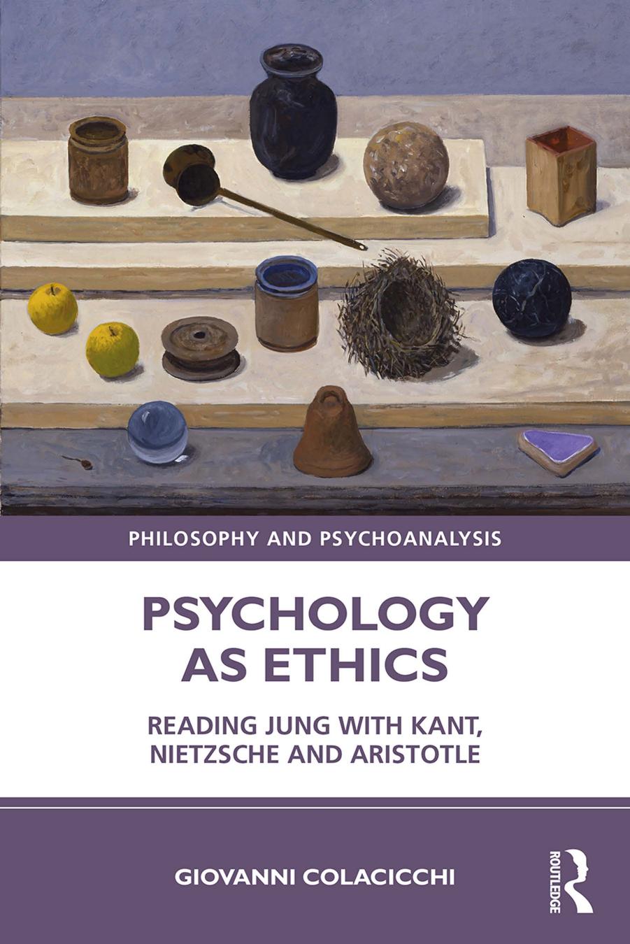 Psychology as Ethics; Reading Jung with Kant, Nietzsche and Aristotle by Giovanni Colacicchi