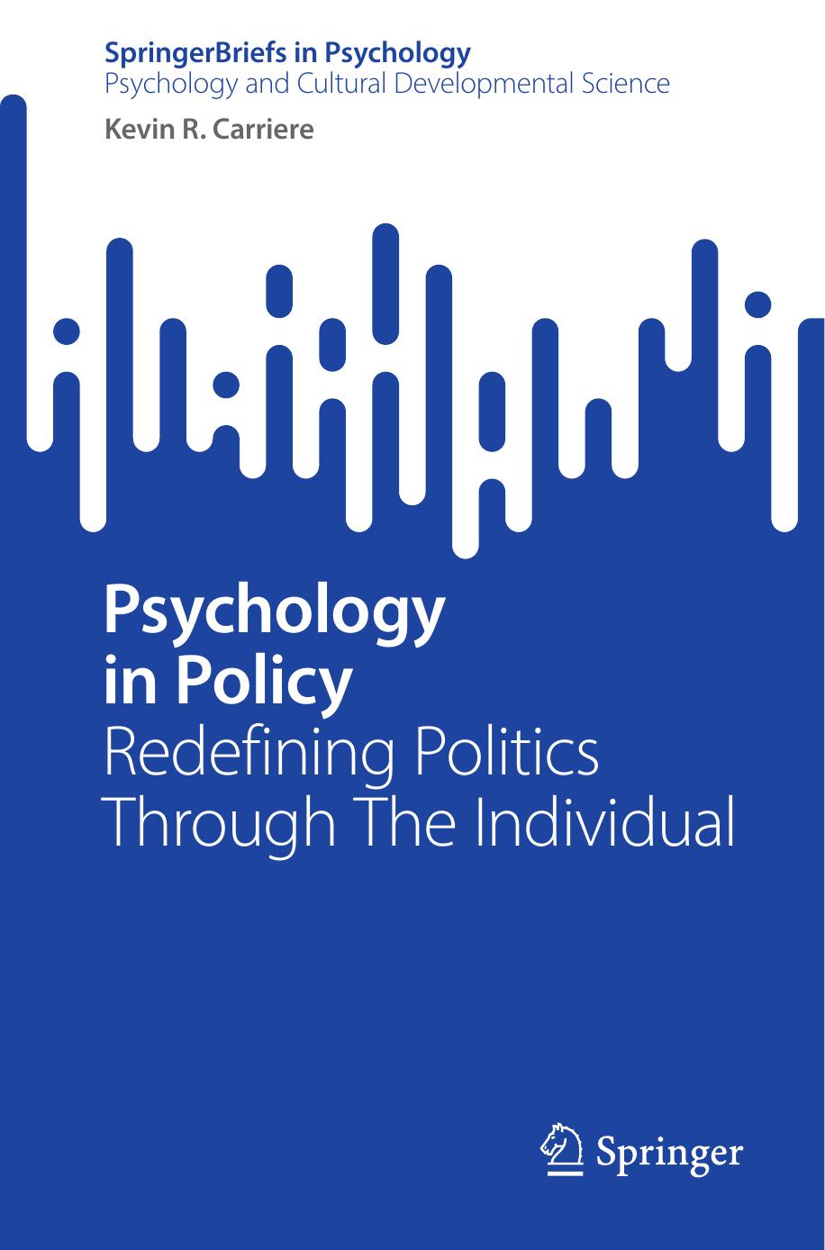 Psychology in Policy: Redefining Politics Through The Individual by Kevin R. Carriere