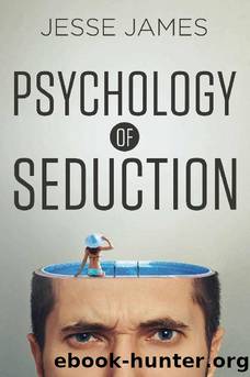 Psychology of Seduction: Seduce Women Using Evolutionary and Social Psychology by Jesse James