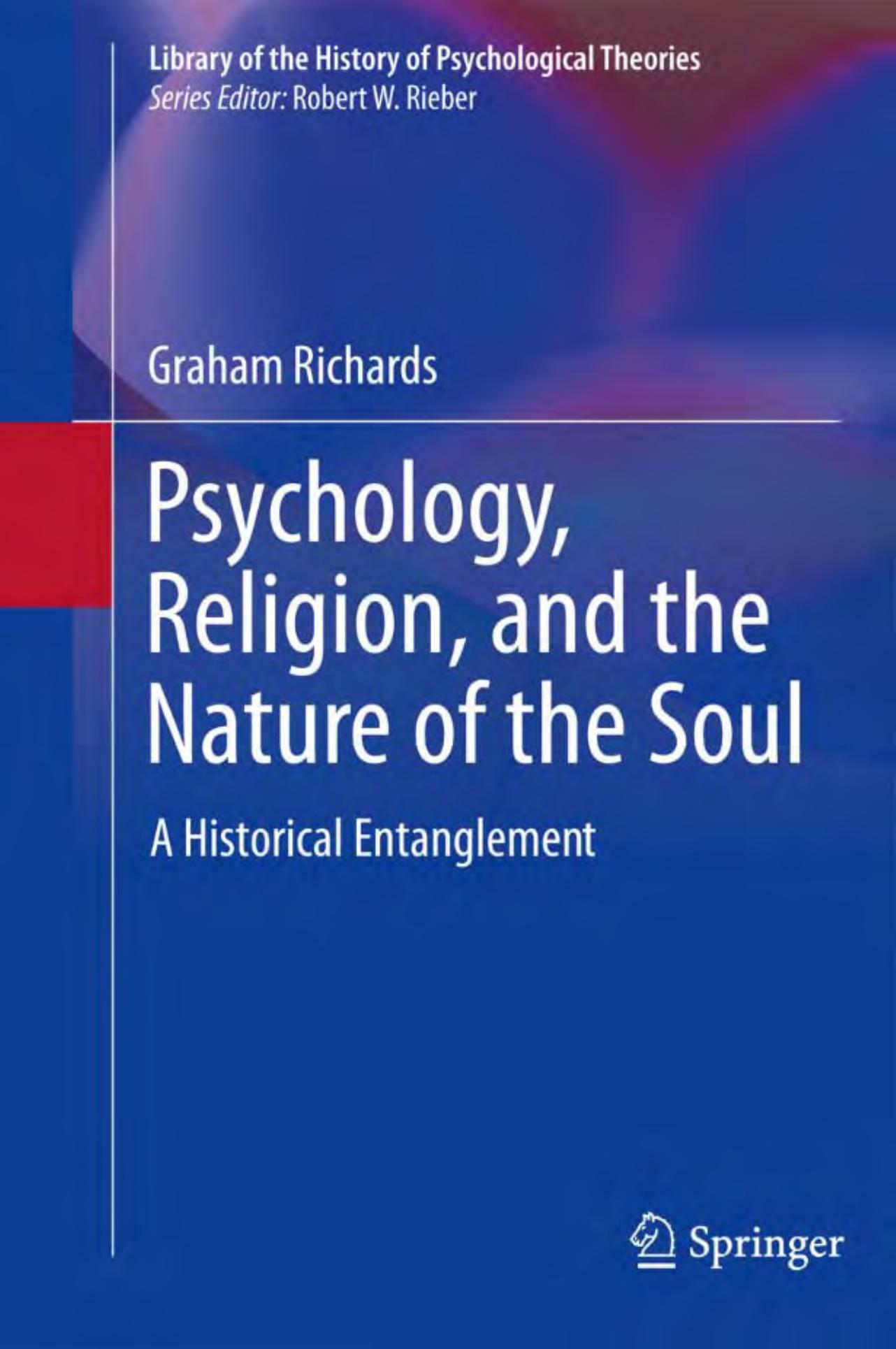 Psychology, Religion, and the Nature of the Soul: A Historical Entanglement (Library of the History of Psychological Theories) by Graham Richards