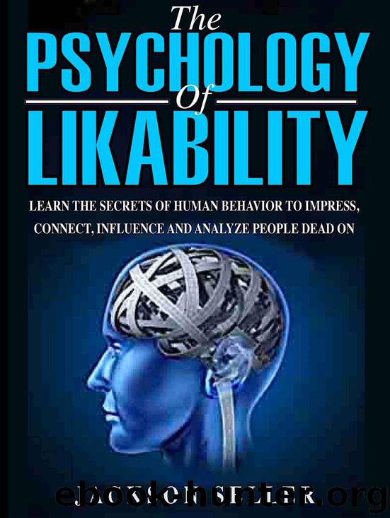 Psychology: The Psychology Of Likability: Learn The Secrets Of Human Behaviour To Impress, Connect, Influence And Analyze People Dead On by Jackson Seller