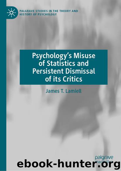 Psychology’s Misuse of Statistics and Persistent Dismissal of its Critics by James T. Lamiell