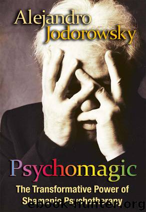 Psychomagic: The Transformative Power of Shamanic Psychotherapy by Alejandro Jodorowsky
