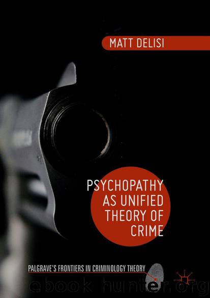 Psychopathy as Unified Theory of Crime (Palgrave's Frontiers in Criminology Theory) by Matt DeLisi
