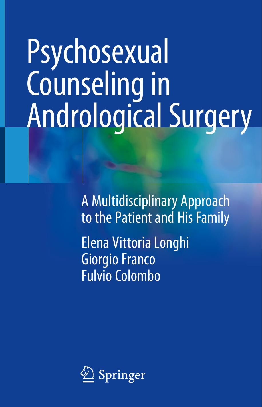 Psychosexual Counseling in Andrological Surgery: A Multidisciplinary Approach to the Patient and His Family by Elena Vittoria Longhi Giorgio Franco Fulvio Colombo