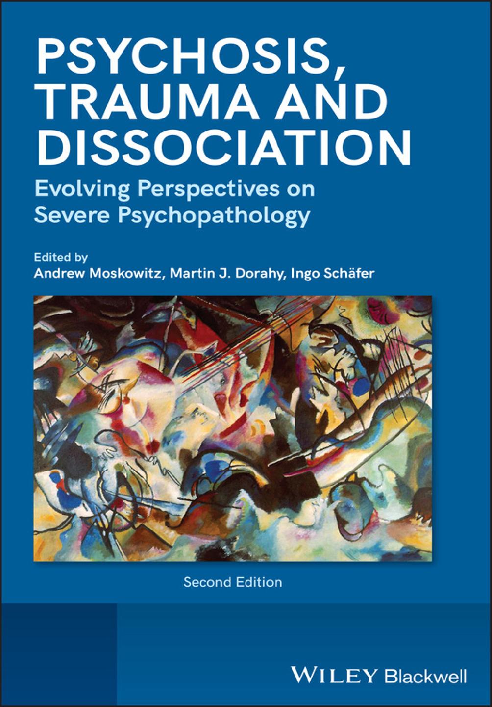 Psychosis, dissociation, and trauma: evolving perspectives on severe psychopathology by Dorahy Martin J.; Moskowitz Andrew; Schäfer Ingo