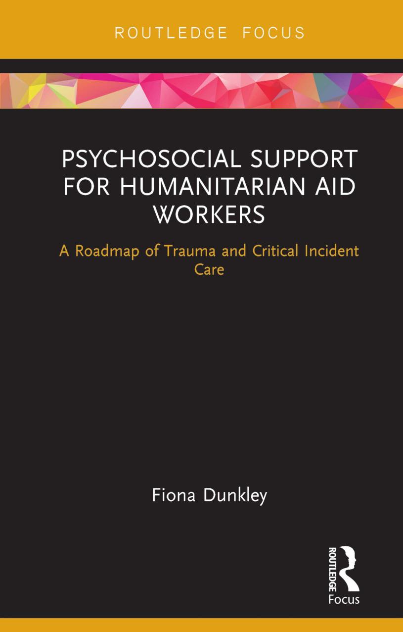 Psychosocial Support for Humanitarian Aid Workers: A Roadmap of Trauma and Critical Incident Care by Fiona Dunkley