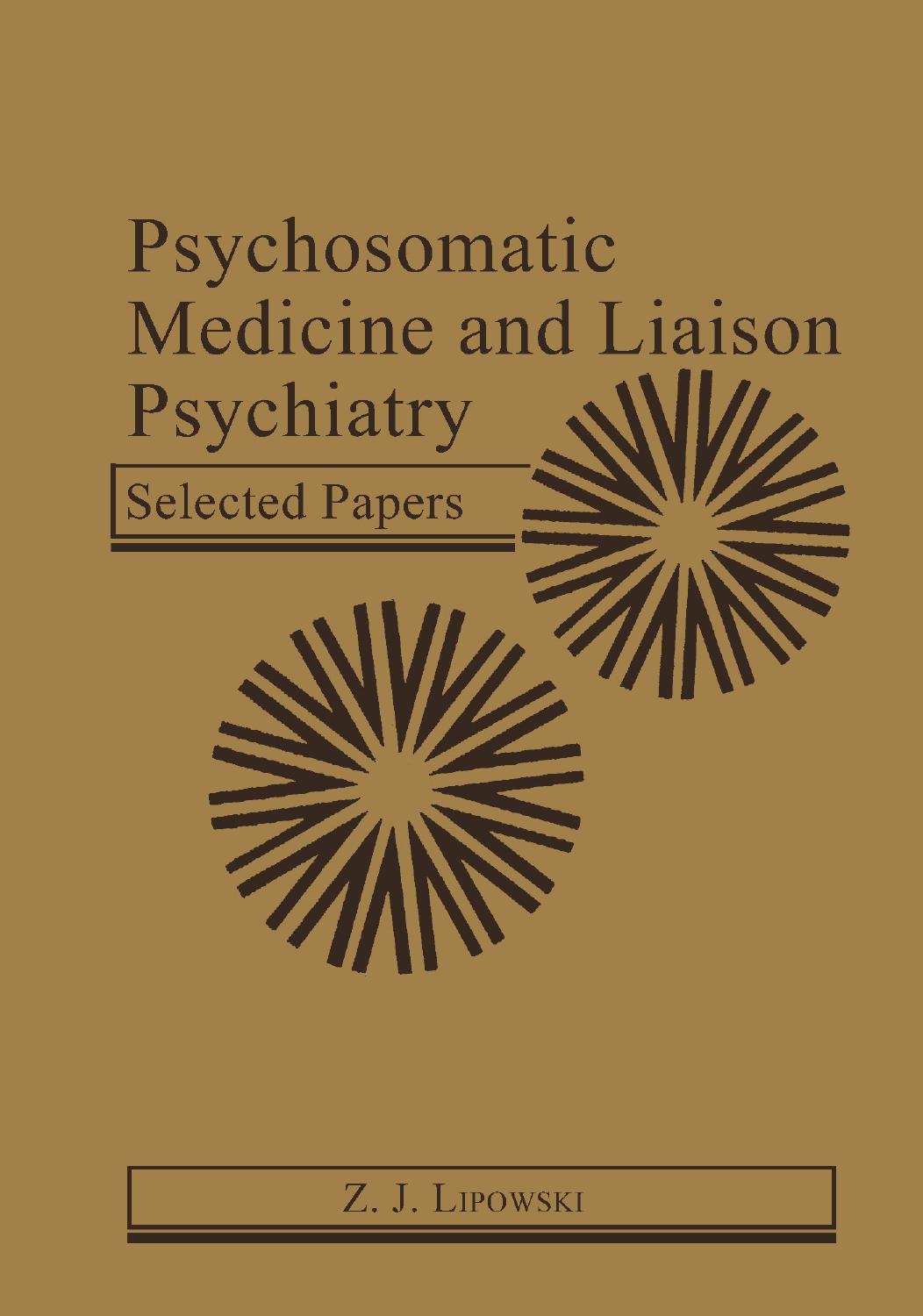 Psychosomatic Medicine and Liaison Psychiatry: Selected Papers by Z. J. Lipowski (auth.)