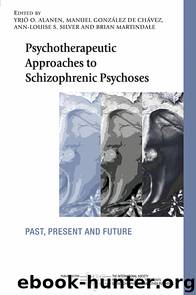 Psychotherapeutic Approaches to Schizophrenic Psychoses by Silver Ann-Louise S. de Chavez Manuel Gonzalez Alanen Yrjo O. Martindale Brian