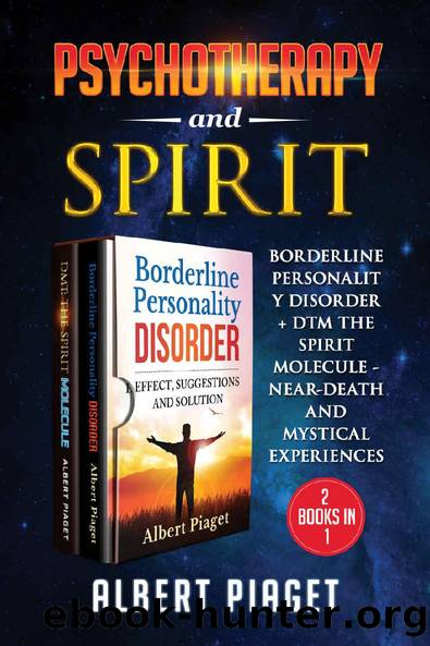 Psychotherapy and Spirit (2 Books in 1): BORDERLINE PERSONALITY DISORDER + DMT THE SPIRIT MOLECULE - NEAR-DEATH AND MYSTICAL EXPERIENCES by Albert Piaget