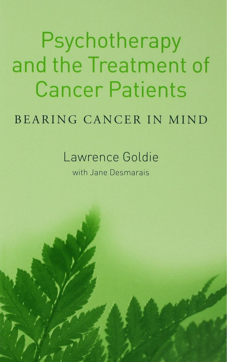 Psychotherapy and the Treatment of Cancer Patients: Bearing Cancer in Mind by Unknow
