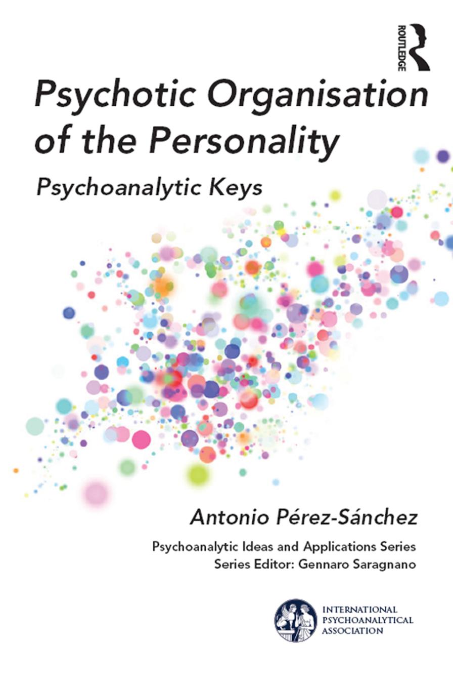 Psychotic Organisation of the Personality: Psychoanalytic Keys by Antonio Perez-Sanchez