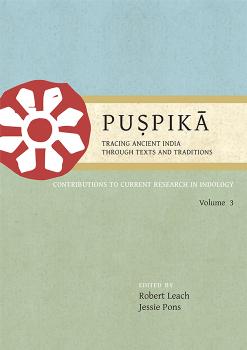 Puá¹£pikÄ: Tracing Ancient India Through Texts and Traditions: Contributions to Current Research in Indology Volume 3 by Robert Leach Jessie Pons