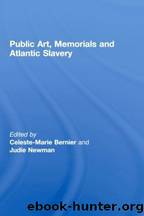 Public Art, Memorials and Atlantic Slavery by Celeste-Marie Bernier & Judie Newman