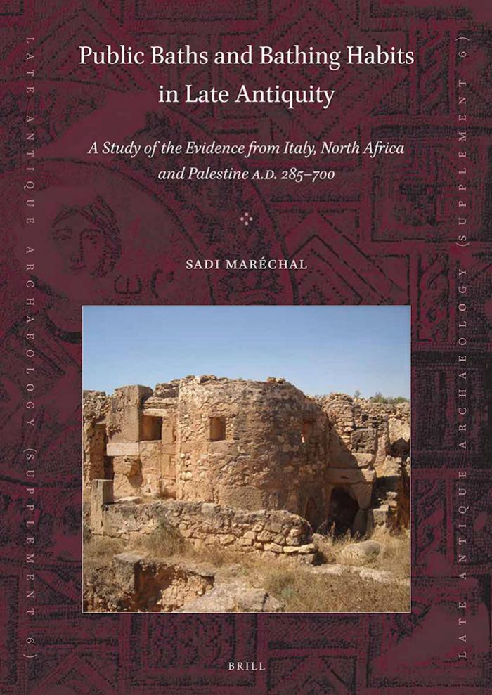 Public Baths and Bathing Habits in Late Antiquity: A Study of the Evidence From Italy, North Africa and Palestine A.D. 285-700 by Sadi Maréchal