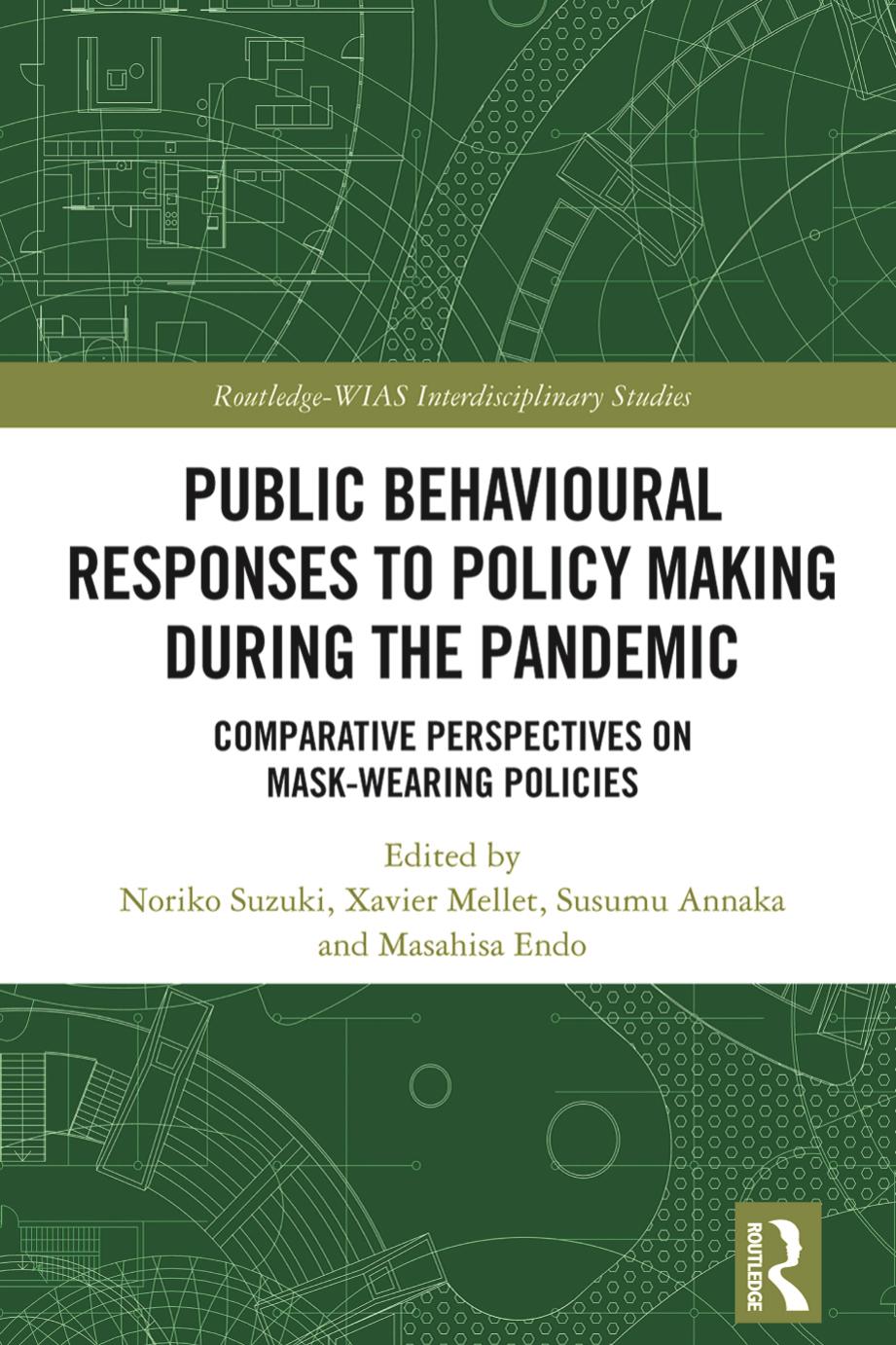 Public Behavioural Responses to Policy Making during the Pandemic: Comparative Perspectives on MaskWearing Policies by Noriko Suzuki Xavier Mellet Susumu Annaka Masahisa Endo